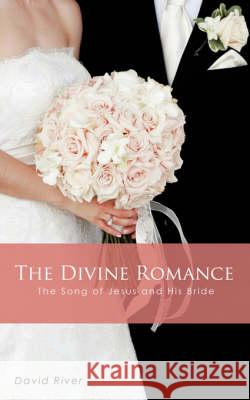 The Divine Romance - The Song of Jesus and His Bride David River 9781606471166 Xulon Press - książka