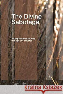 The Divine Sabotage: An Expositional Journey Through Ecclesiastes Lioy, Dan 9781556359613 Wipf & Stock Publishers - książka