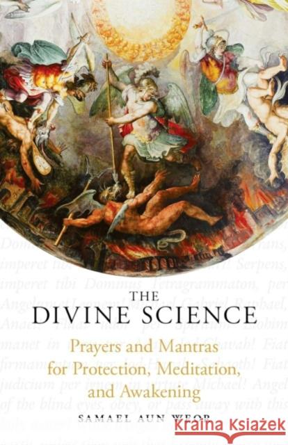 The Divine Science: Prayers and Mantras for the Protection and Awakening Samael Aun Weor 9781934206409 Glorian Publishing - książka