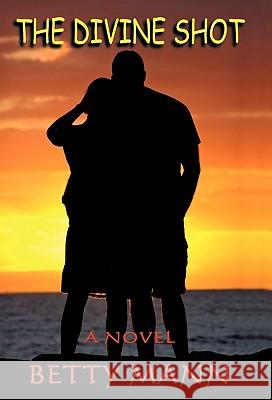 The Divine Shot Betty Mann 9781450271059 iUniverse.com - książka