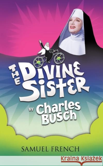 The Divine Sister Charles Busch 9780573698866 Samuel French Trade - książka