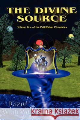 The Divine Source: Volume One of the PathWalker Chronicles Whitewolf, Razor 9781418483821 Authorhouse - książka