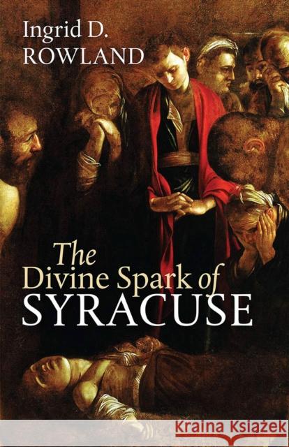The Divine Spark of Syracuse Ingrid D. Rowland 9781512603040 Brandeis University Press - książka