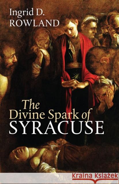 The Divine Spark of Syracuse Ingrid D. Rowland 9781512603057 Brandeis University Press - książka