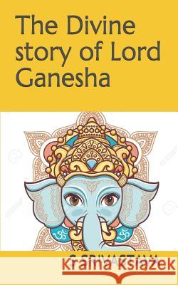 The Divine Story of Lord Ganesha S. Srivastava 9781720023029 Independently Published - książka