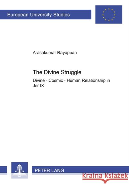 The Divine Struggle: Divine - Cosmic - Human Relationship in Jer IX Rayappan, Arasakumar 9783631385210 Peter Lang GmbH - książka