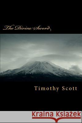 The Divine Sword Timothy Scott 9781463643256 Createspace - książka