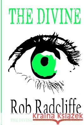 The Divine: The Divine Chronicles Book One Rob Radcliffe 9781523408535 Createspace Independent Publishing Platform - książka
