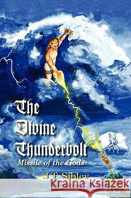 The Divine Thunderbolt J. T. Sibley 9781425765408 Xlibris Corporation - książka
