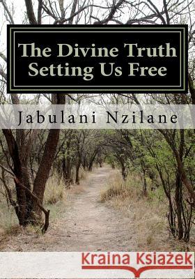 The Divine Truth Setting Us Free: Christian Conspiracy To Rule The World Nzilane, Jabulani Andrew 9781477510155 Createspace - książka