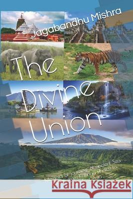 The Divine Union: Memoirs of journeys of ancient Sea Traders from Kalinga (India) to South-East Asia Abhijit Mishra Jagabandhu Mishra 9781672678117 Independently Published - książka