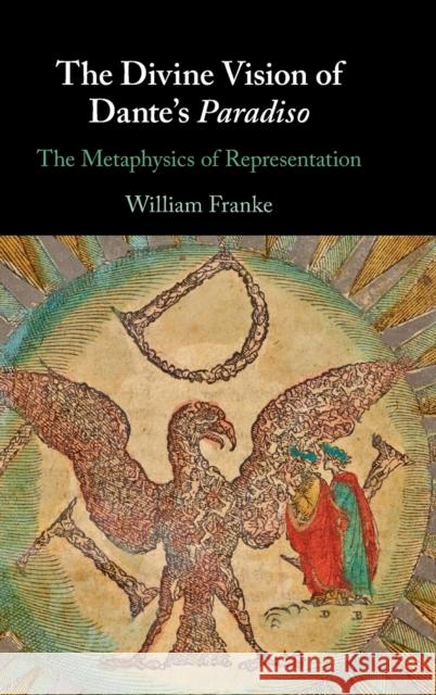 The Divine Vision of Dante's Paradiso: The Metaphysics of Representation William Franke 9781316517024 Cambridge University Press - książka