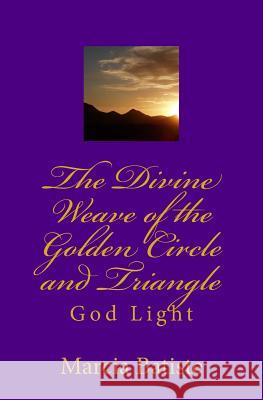 The Divine Weave of the Golden Circle and Triangle: God Light Marcia Batiste 9781500120320 Createspace Independent Publishing Platform - książka