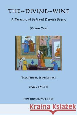 The Divine Wine: A Treasury of Sufi & Dervish Poetry, Volume Two Various                                  Paul Smith 9781481085809 Createspace - książka