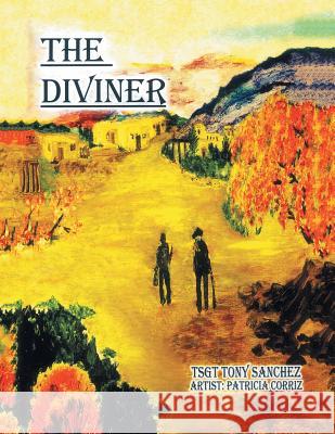 The Diviner Tsgt Tony Sanchez, Patricia Corriz 9781532058943 iUniverse - książka