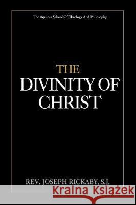 The Divinity of Christ Rev Joseph Rickab 9781975837099 Createspace Independent Publishing Platform - książka