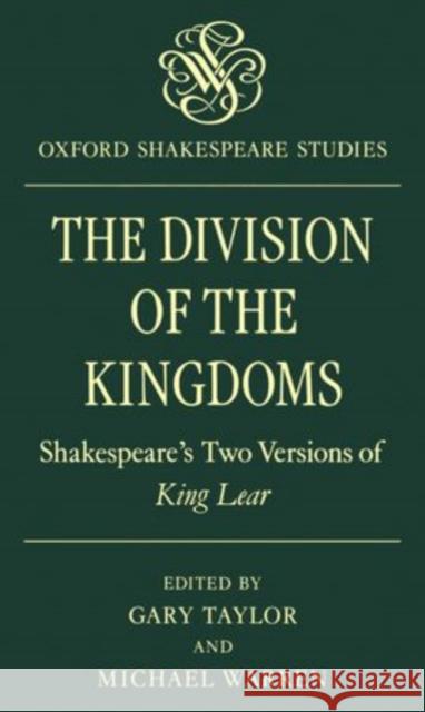 The Division of the Kingdoms: Shakespeare's Two Versions of King Lear Taylor, Gary 9780198129509 OXFORD UNIVERSITY PRESS - książka