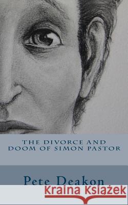 The Divorce and Doom of Simon Pastor Pete Deakon 9780692356272 Deakon Publishing - książka