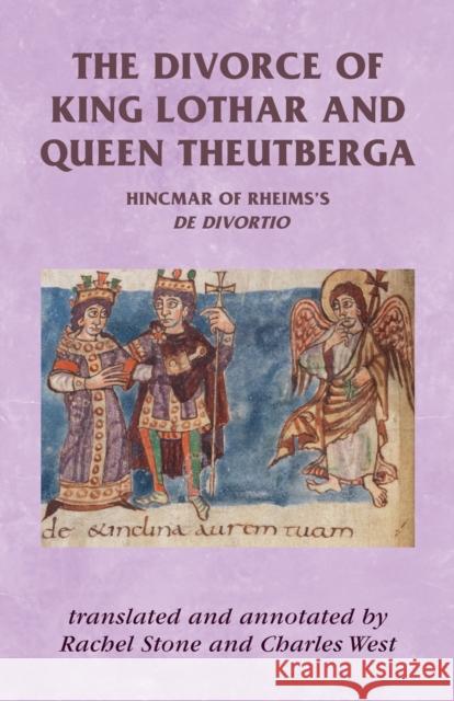 The divorce of King Lothar and Queen Theutberga: Hincmar of Rheims's De divortio Stone, Rachel 9780719082962 Manchester University Press - książka