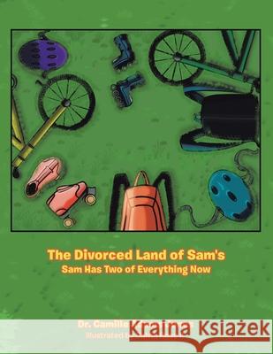 The Divorced Land of Sam's: Sam Has Two of Everything Now Camille Adams Jones Calvin, II Rose 9781664188051 Xlibris Us - książka