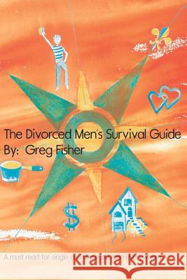 The Divorced Men's Survival Guide Greg Fisher 9781482004854 Createspace - książka