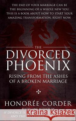 The Divorced Phoenix: Rising From the Ashes of a Broken Marriage Marino, Dino 9780996186155 Honoree Enterprises Publishing, LLC - książka