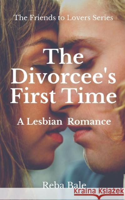 The Divorcee's First Time: A Lesbian Romance Reba Bale 9781088799062 Independently Published - książka