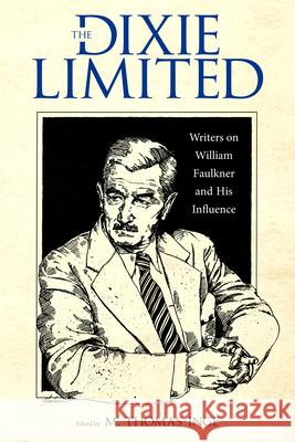 The Dixie Limited: Writers on William Faulkner and His Influence Inge, M. Thomas 9781496803382 University Press of Mississippi - książka