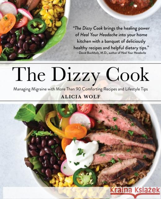 The Dizzy Cook: Managing Migraine with More Than 90 Comforting Recipes and Lifestyle Tips Alicia Wolf 9781513262642 West Margin Press - książka