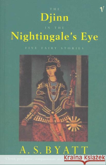 The Djinn In The Nightingale's Eye: Five Fairy Stories A S Byatt 9780099521310 Vintage Publishing - książka