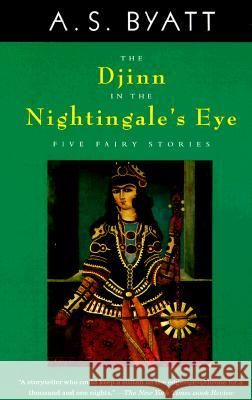 The Djinn in the Nightingale's Eye: Five Fairy Stories Byatt, A. S. 9780679762225 Vintage Books USA - książka