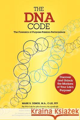 The DNA Code: The Forensics of Purpose, Passion and Performance Mark R. Demos 9780988560406 My Life Scene -, Corp DNA - książka