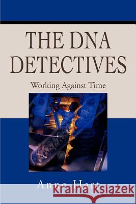 The DNA Detectives: Working Against Time Hart, Anne 9780595253395 Mystery and Suspense Press - książka