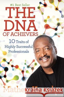 The DNA of Achievers: 10 Traits of Highly Successful Professionals Mathew Knowles 9781503593046 Xlibris - książka