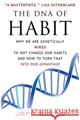 The DNA of Habit: Why We Are Genetically Wired To Not Change Our Habits And How To Turn That Into Our Advantage Reese, Jeff 9781544059822 Createspace Independent Publishing Platform - książka