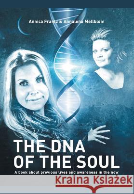 The DNA of the Soul: A Book about Previous Lives and Awareness in the Now Frantz, Annica 9781452576381 Balboa Press - książka