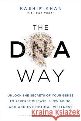 The DNA Way: Unlock the Secrets of Your Genes to Reverse Disease, Slow Aging, and Achieve Optimal Wellness Kashif Khan Dave Asprey 9781401971267 Hay House - książka