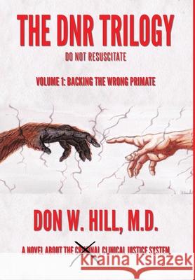 The DNR Trilogy: Volume 1: Backing the Wrong Primate Don W. Hill 9781950596829 Bookwhip Company - książka