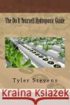 The Do It Yourself Hydroponic Guide Tyler Stevens 9781535263986 Createspace Independent Publishing Platform