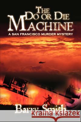 The Do or Die Machine: A San Francisco Murder Mystery Smith, Barry 9780595475513 iUniverse - książka