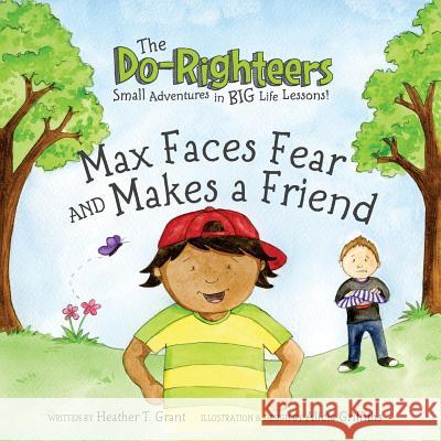 The Do-Righteers: Max Faces Fear and Makes a Friend Heather T. Grant Alicia Griffiths 9780615890517 Do-Righteers: Max Faces Fear and Makes a Frie - książka