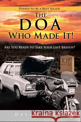 The DOA Who Made It!: Are You Ready to Take Your Last Breath? Miles, David 9781490804699 WestBow Press - książka