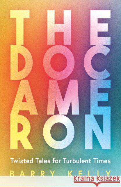 THE DOCAMERON: Twisted Tales for Turbulent Times Barry Kelly 9781836282327 Troubador Publishing - książka