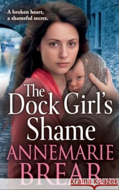 The Dock Girl's Shame: A gritty, emotional saga from AnneMarie Brear AnneMarie Brear 9781837512355 Boldwood Books Ltd - książka