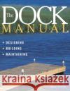 The Dock Manual: Designing/Building/Maintaining Max Burns Max Burns 9781580170987 Storey Books