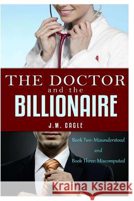 The Doctor and The Billionaire, Book Two and Book Three J. M. Cagle 9781981202553 Createspace Independent Publishing Platform - książka