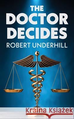 The Doctor Decides Robert Underhill 9781947309883 Robert Underhill - książka