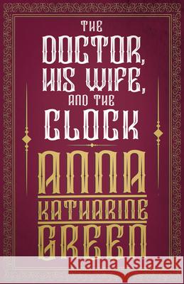 The Doctor, His Wife, and the Clock Anna Katharine Green 9781447478744 Sabine Press - książka