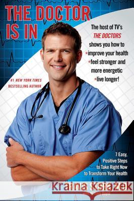 The Doctor Is in: 7 Easy, Positive Steps to Take Right Now to Transform Your Health Stork M. D., Travis 9781439167427 Gallery Press - książka