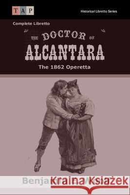 The Doctor of Alcantara: The 1862 Operetta: Complete Libretto Benjamin Woolf 9781515232773 Createspace Independent Publishing Platform - książka